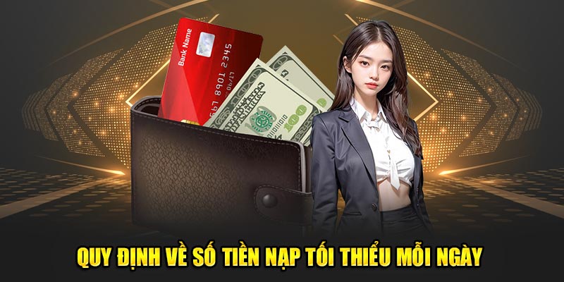 Quy định về số tiền nạp tối thiểu mỗi ngày 