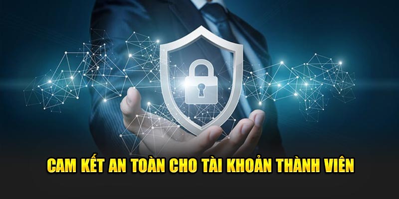 Cam kết an toàn cho tài khoản thành viên