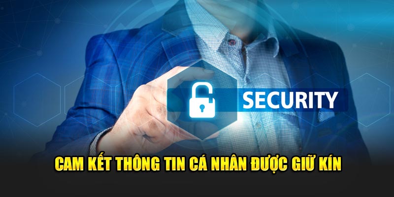 Cam kết thông tin cá nhân được giữ kín