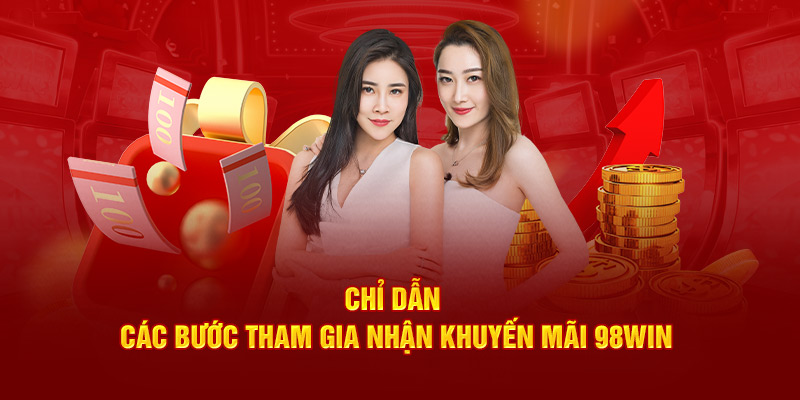 Chỉ dẫn các bước tham gia nhận khuyến mãi 98Win