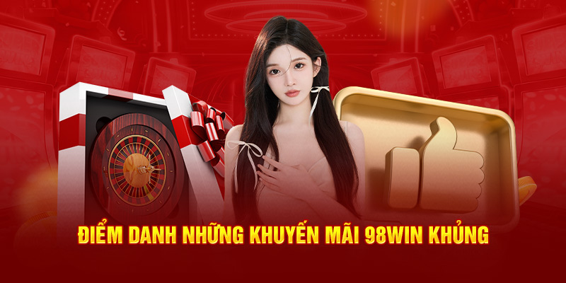 Điểm danh những khuyến mãi 98Win khủng