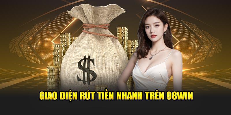  Giao diện rút tiền nhanh trên 98win.