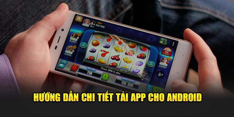 Hướng dẫn chi tiết tải app cho Android