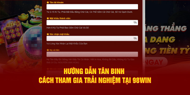 Hướng dẫn tân binh cách tham gia trải nghiệm tại 98WIN 