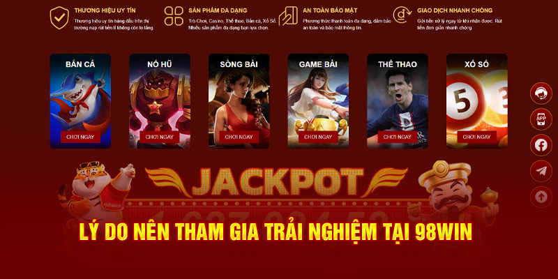 Lý do nên tham gia trải nghiệm tại 98WIN 