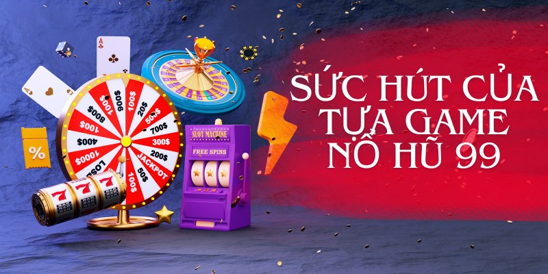 Nổ hũ 99 tại 98Win luôn thu hút người chơi