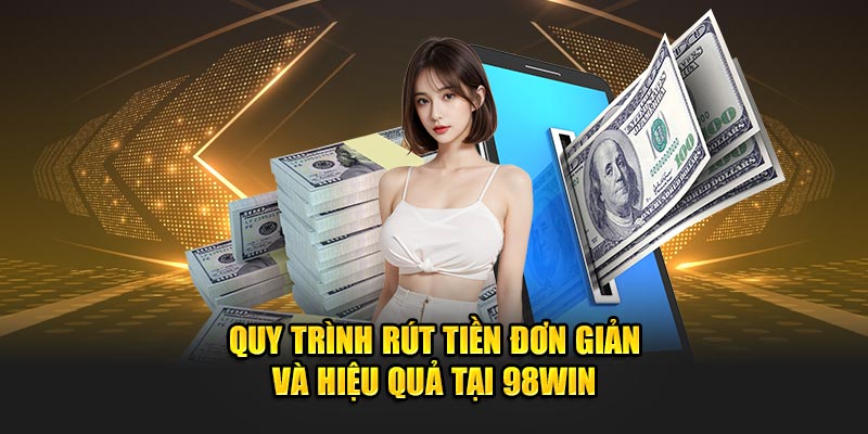 Quy trình đơn giản và hiệu quả tại 98win.