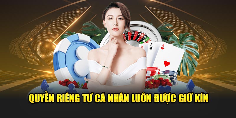 Quyền riêng tư cá nhân luôn được giữ kín