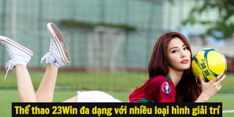 Thể thao 23Win đa dạng với nhiều loại hình giải trí