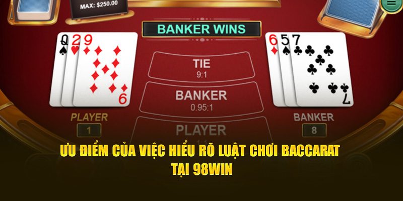 Ưu điểm của việc hiểu rõ luật chơi Baccarat tại 98Win